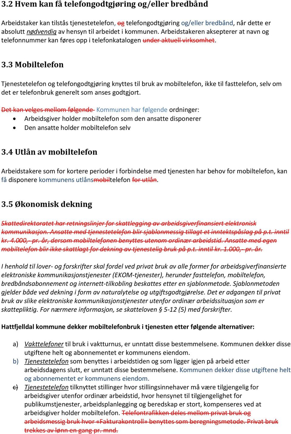 3 Mobiltelefon Tjenestetelefon og telefongodtgjøring knyttes til bruk av mobiltelefon, ikke til fasttelefon, selv om det er telefonbruk generelt som anses godtgjort.