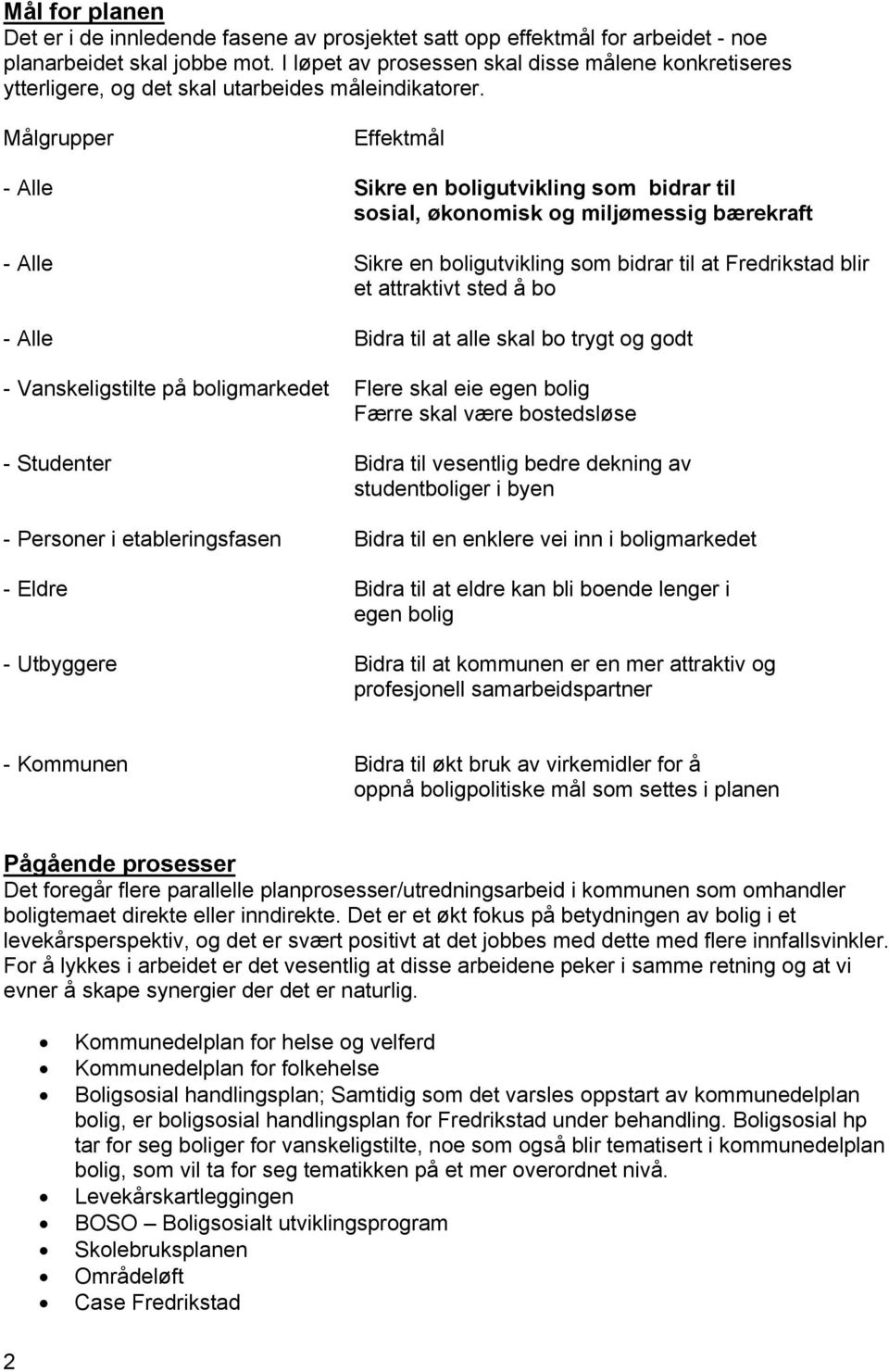 Målgrupper Effektmål - Alle Sikre en boligutvikling som bidrar til sosial, økonomisk og miljømessig bærekraft - Alle Sikre en boligutvikling som bidrar til at Fredrikstad blir et attraktivt sted å bo