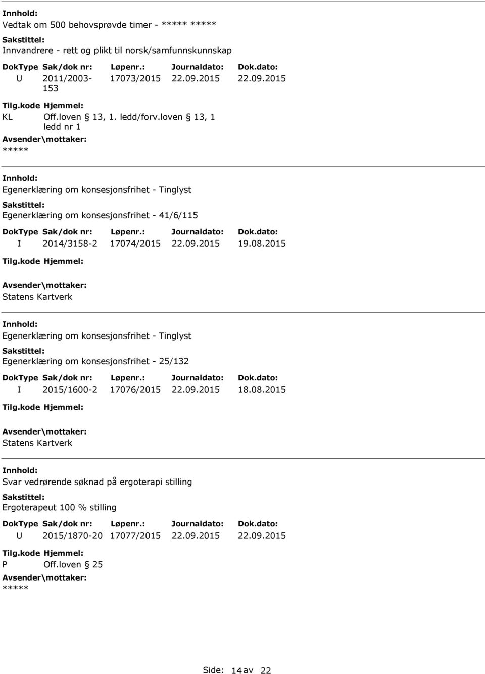 loven 13, 1 ledd nr 1 Egenerklæring om konsesjonsfrihet - 41/6/115 2014/3158-2 17074/2015 19.08.