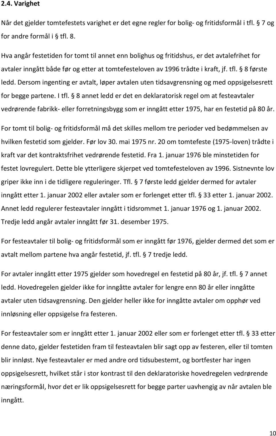 Dersom ingenting er avtalt, løper avtalen uten tidsavgrensning og med oppsigelsesrett for begge partene. I tfl.