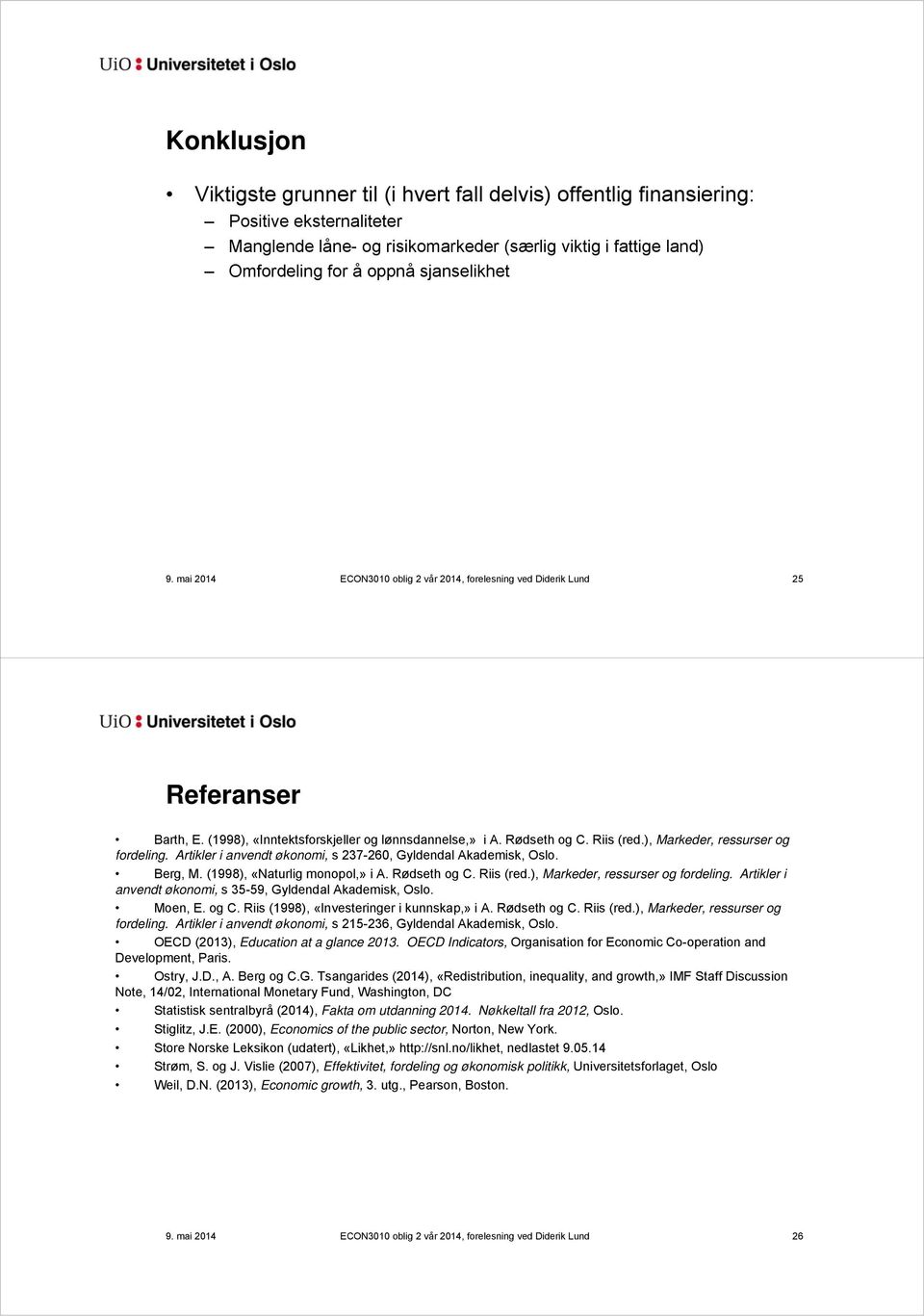 ), Markeder, ressurser og fordeling. Artikler i anvendt økonomi, s 237-260, Gyldendal Akademisk, Oslo. Berg, M. (1998), «Naturlig monopol,» i A. Rødseth og C. Riis (red.