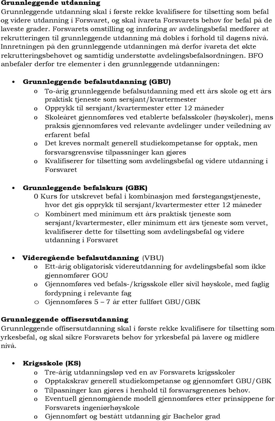 Innretningen på den grunnleggende utdanningen må derfor ivareta det økte rekrutteringsbehovet og samtidig understøtte avdelingsbefalsordningen.