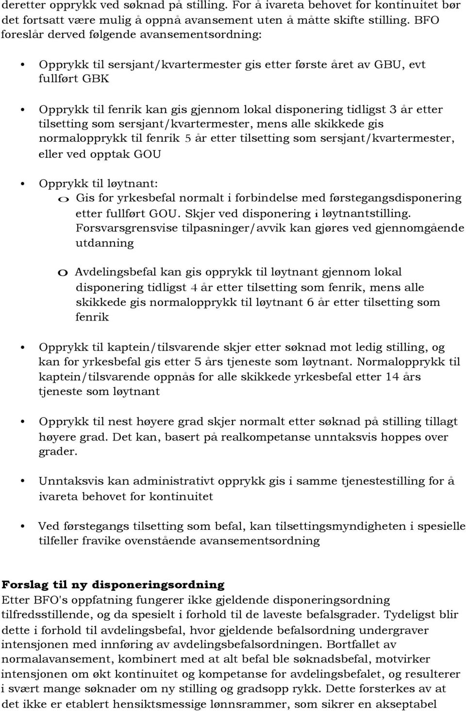 etter tilsetting som sersjant/kvartermester, mens alle skikkede gis normalopprykk til fenrik 5 år etter tilsetting som sersjant/kvartermester, eller ved opptak GOU Opprykk til løytnant: o Gis for