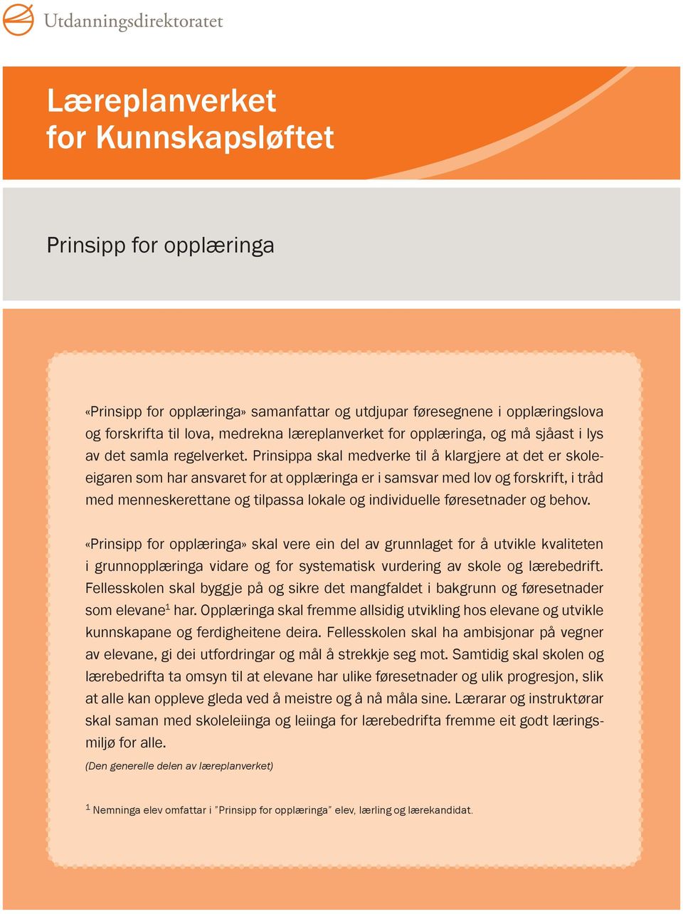 Prinsippa skal medverke til å klargjere at det er skoleeigaren som har ansvaret for at opplæringa er i samsvar med lov og forskrift, i tråd med menneskerettane og tilpassa lokale og individuelle