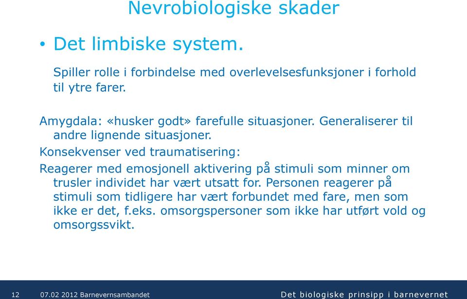 Konsekvenser ved traumatisering: Reagerer med emosjonell aktivering på stimuli som minner om trusler individet har vært utsatt