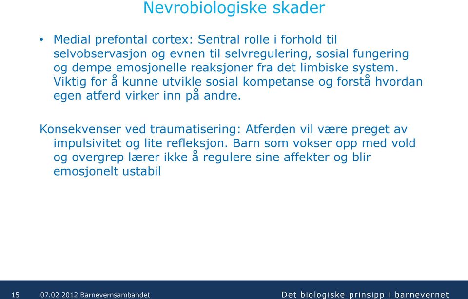 Viktig for å kunne utvikle sosial kompetanse og forstå hvordan egen atferd virker inn på andre.