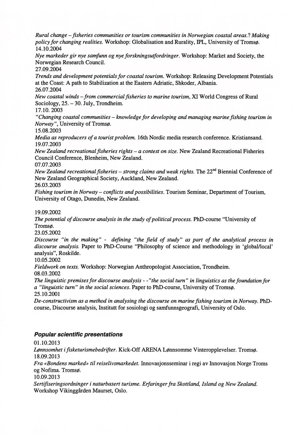 2004 Trends and development potentials for coastal tourism. Workshop: Releasing Development Potentials at Coast: A path to Stabilization at Eastern Adriatic, Shkoder, Albania. 26.07.