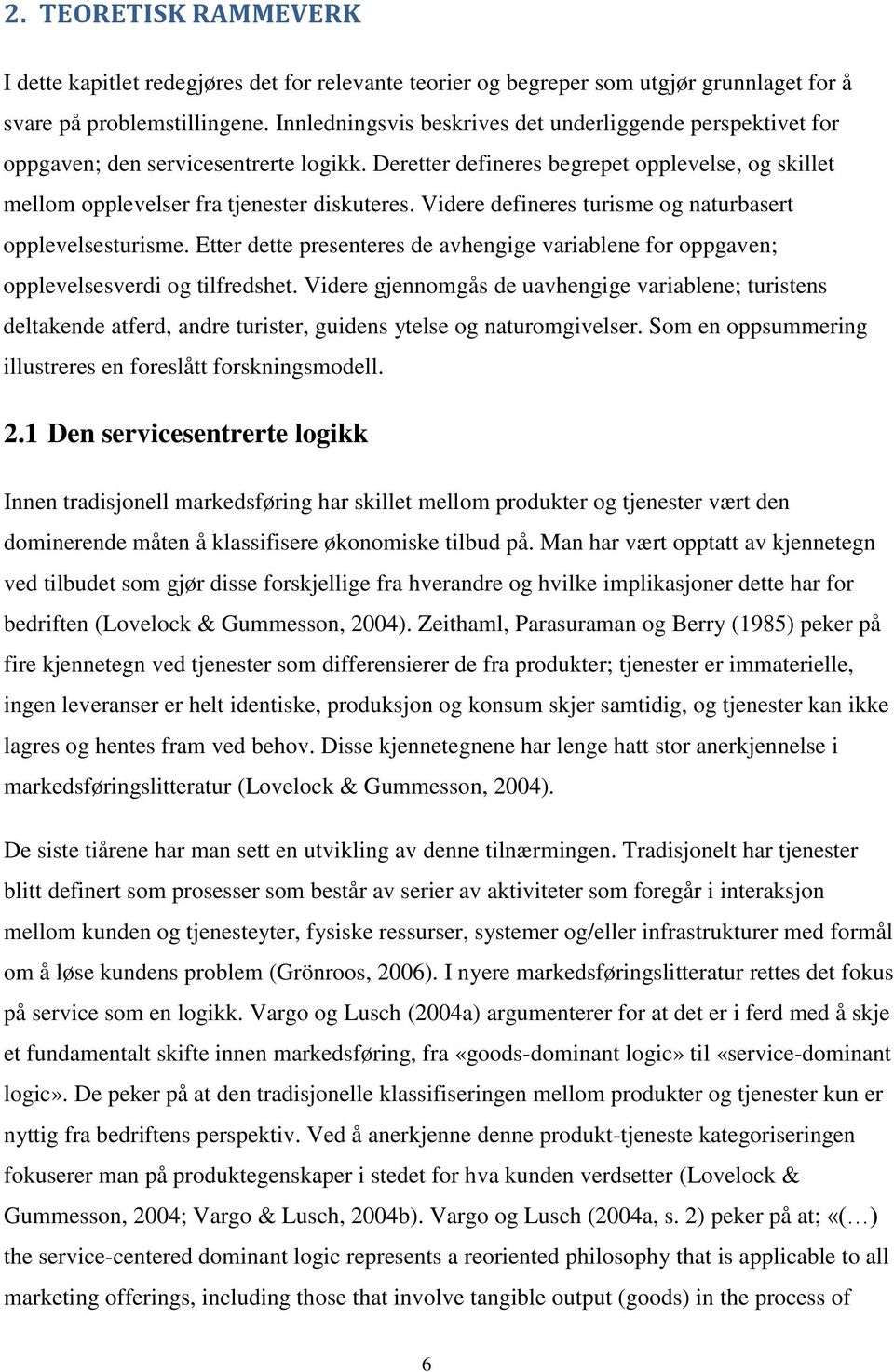 Videre defineres turisme og naturbasert opplevelsesturisme. Etter dette presenteres de avhengige variablene for oppgaven; opplevelsesverdi og tilfredshet.