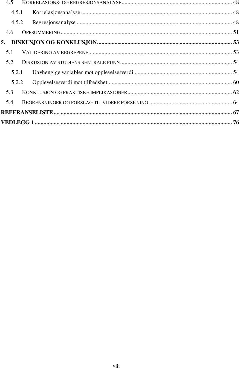 2.1 Uavhengige variabler mot opplevelsesverdi... 54 5.2.2 Opplevelsesverdi mot tilfredshet... 60 5.