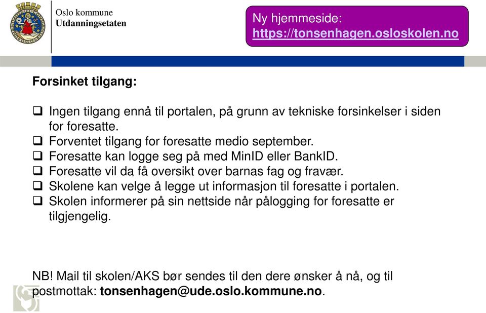 Forventet tilgang for foresatte medio september. Foresatte kan logge seg på med MinID eller BankID.