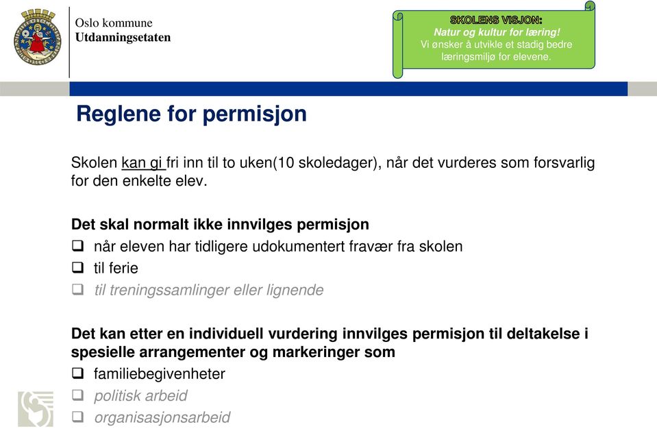 Det skal normalt ikke innvilges permisjon når eleven har tidligere udokumentert fravær fra skolen til ferie til