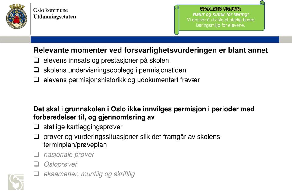 i permisjonstiden elevens permisjonshistorikk og udokumentert fravær Det skal i grunnskolen i Oslo ikke innvilges permisjon i perioder