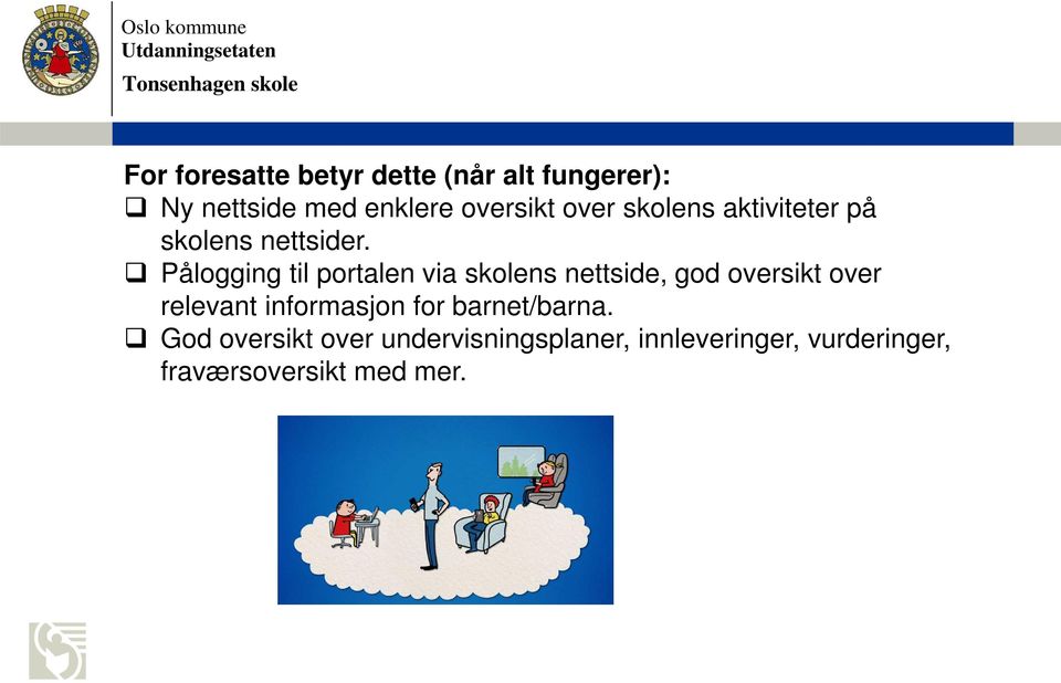 Pålogging til portalen via skolens nettside, god oversikt over relevant