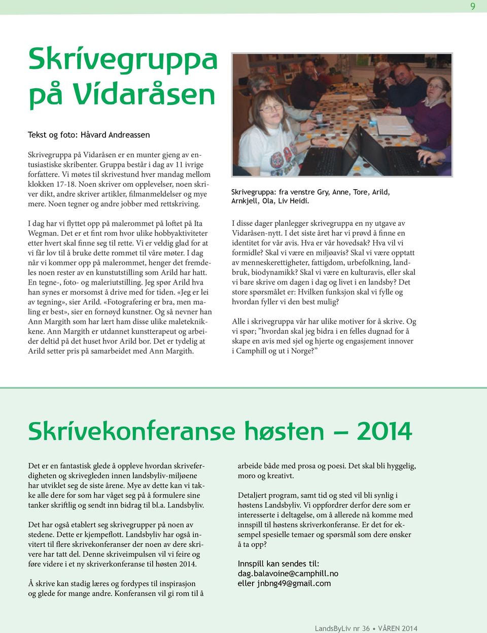 Noen tegner og andre jobber med rettskriving. I dag har vi flyttet opp på malerommet på loftet på Ita Wegman. Det er et fint rom hvor ulike hobbyaktiviteter etter hvert skal finne seg til rette.