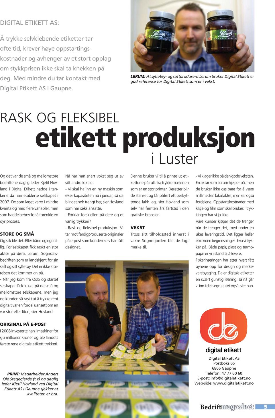 RASK OG FLEKSIBEL etikett produksjon i Luster Og det var de små og mellomstore bedriftene daglig leder Kjetil Hovland i Digital Etikett hadde i tankene da han etablerte selskapet i 2007.