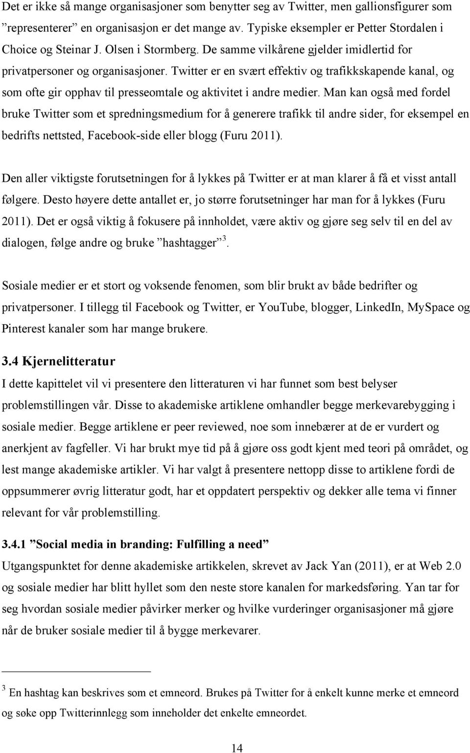 Twitter er en svært effektiv og trafikkskapende kanal, og som ofte gir opphav til presseomtale og aktivitet i andre medier.