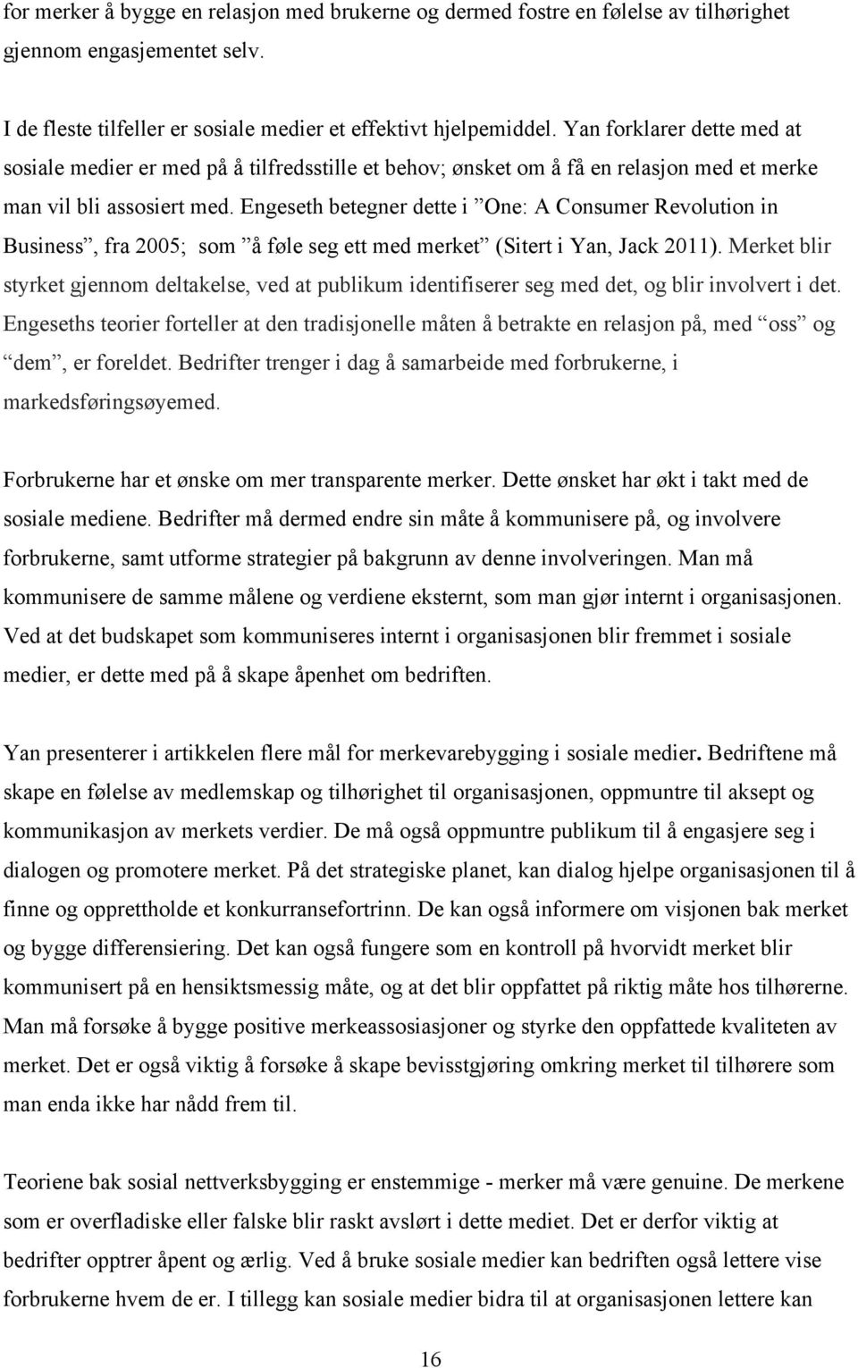 Engeseth betegner dette i One: A Consumer Revolution in Business, fra 2005; som å føle seg ett med merket (Sitert i Yan, Jack 2011).