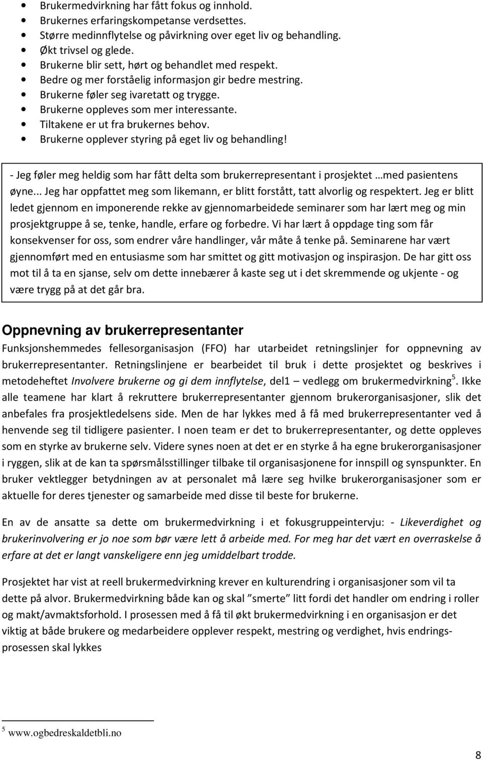 Tiltakene er ut fra brukernes behov. Brukerne opplever styring på eget liv og behandling! - Jeg føler meg heldig som har fått delta som brukerrepresentant i prosjektet med pasientens øyne.