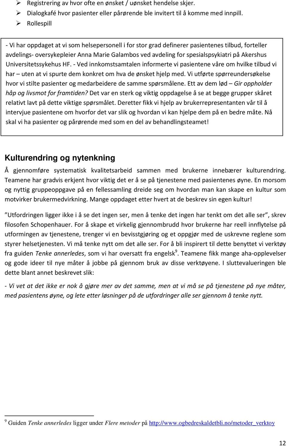 Akershus Universitetssykehus HF. - Ved innkomstsamtalen informerte vi pasientene våre om hvilke tilbud vi har uten at vi spurte dem konkret om hva de ønsket hjelp med.