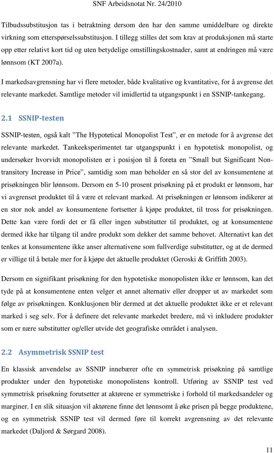 I markedsavgrensning har vi flere metoder, både kvalitative og kvantitative, for å avgrense det relevante markedet. Samtlige metoder vil imidlertid ta utgangspunkt i en SSNIP-tankegang. 2.