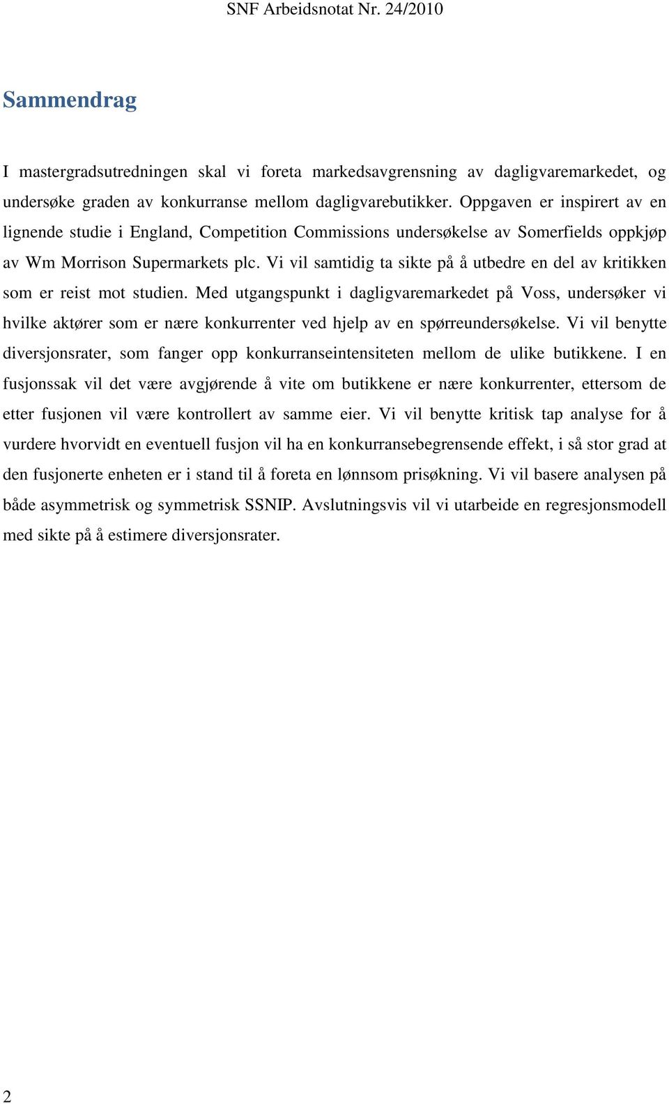 Vi vil samtidig ta sikte på å utbedre en del av kritikken som er reist mot studien.