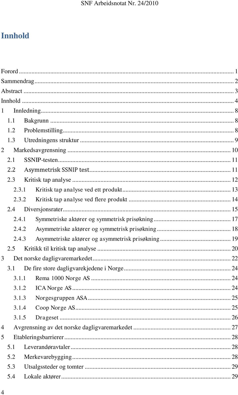 2.4 Diversjonsrater... 15 2.4.1 Symmetriske aktører og symmetrisk prisøkning... 17 2.4.2 Asymmetriske aktører og symmetrisk prisøkning... 18 2.4.3 Asymmetriske aktører og asymmetrisk prisøkning... 19 2.