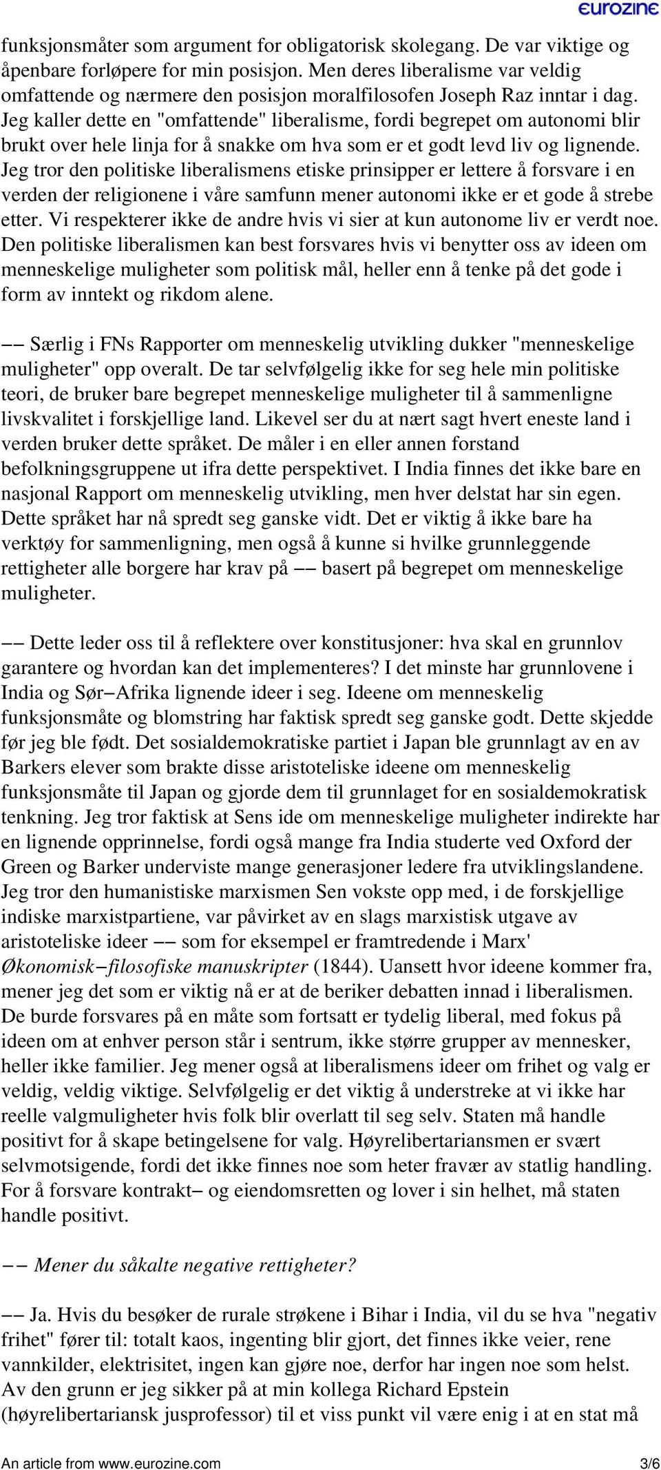 Jeg kaller dette en "omfattende" liberalisme, fordi begrepet om autonomi blir brukt over hele linja for å snakke om hva som er et godt levd liv og lignende.