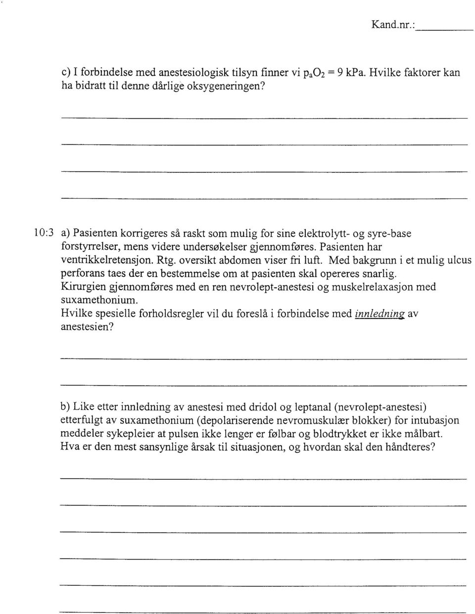 oversikt abdomen viser fri luft. Med bakgrunn i et mulig ulcus perforans taes der en bestemmelse om at pasienten skal opereres snarlig.