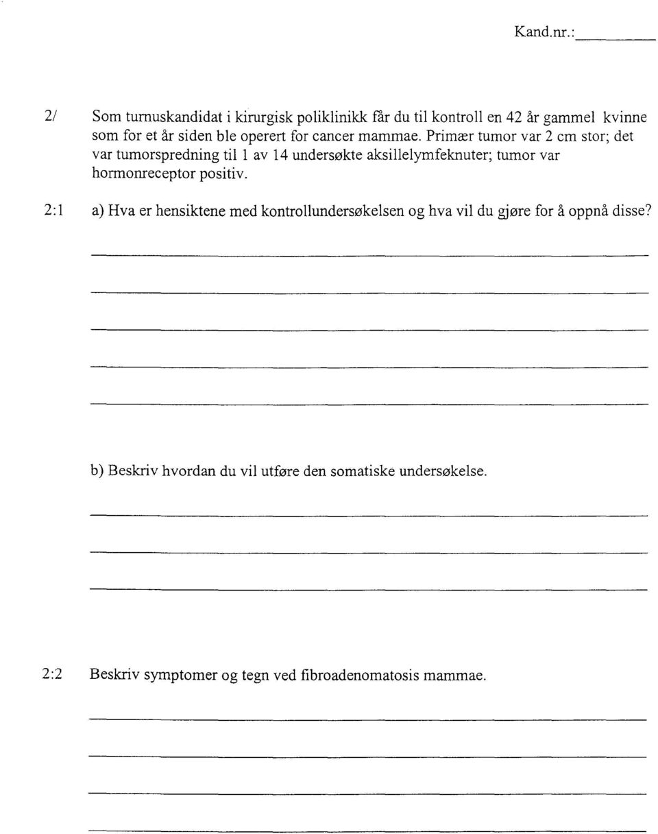 Primær tumor var 2 cm stor; det var tumorspredning til 1 av 14 undersøkte aksillelymfeknuter; tumor var hormonreceptor