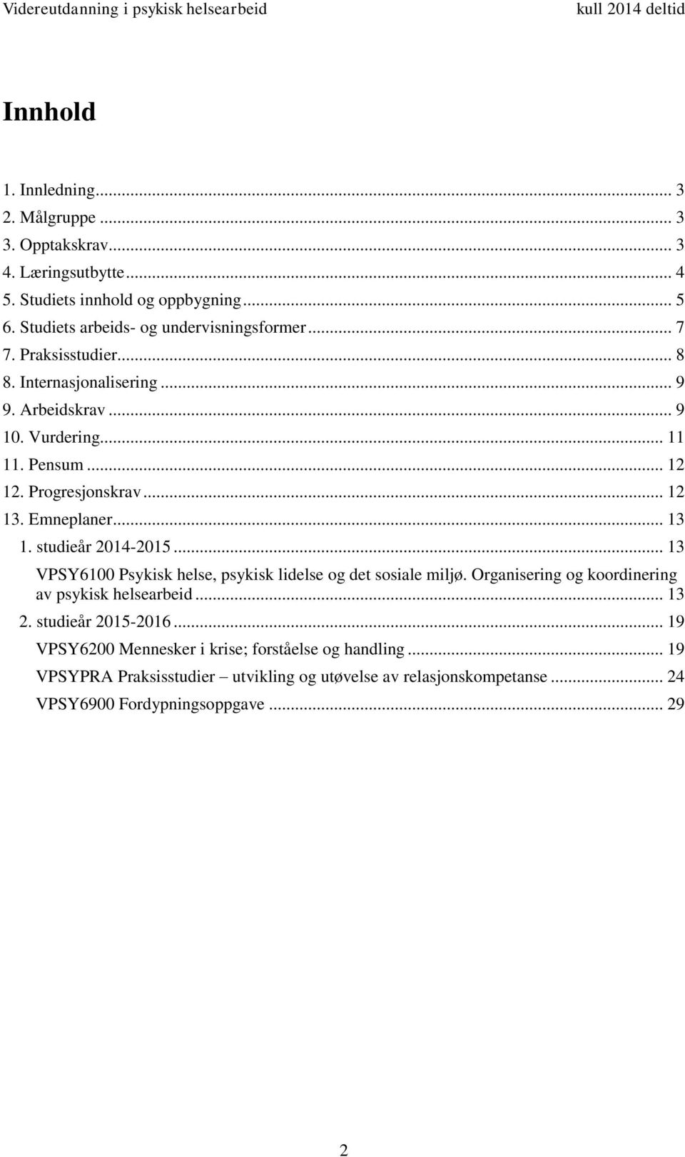 Progresjonskrav... 12 13. Emneplaner... 13 1. studieår 2014-2015... 13 VPSY6100 Psykisk helse, psykisk lidelse og det sosiale miljø.