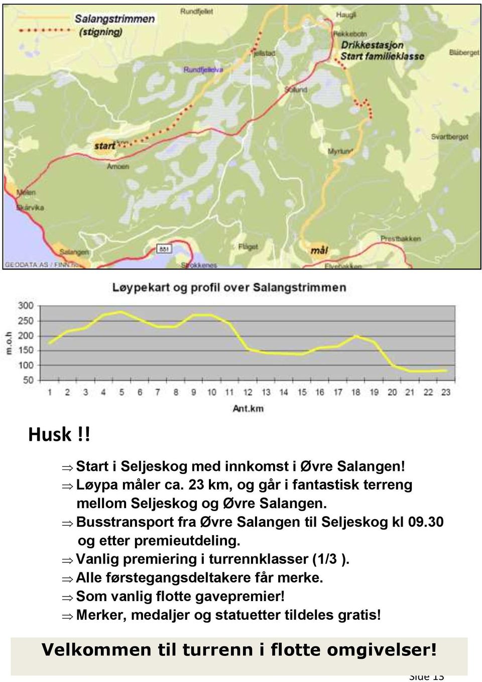 Busstransport fra Øvre Salangen til Seljeskog kl 09.30 og etter premieutdeling.