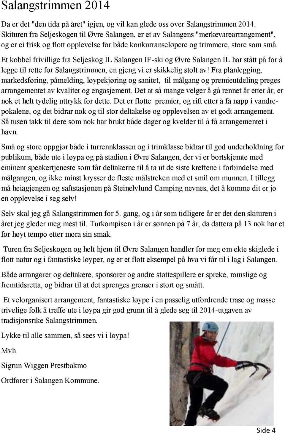 Et kobbel frivillige fra Seljeskog IL Salangen IF-ski og Øvre Salangen IL har stått på for å legge til rette for Salangstrimmen, en gjeng vi er skikkelig stolt av!