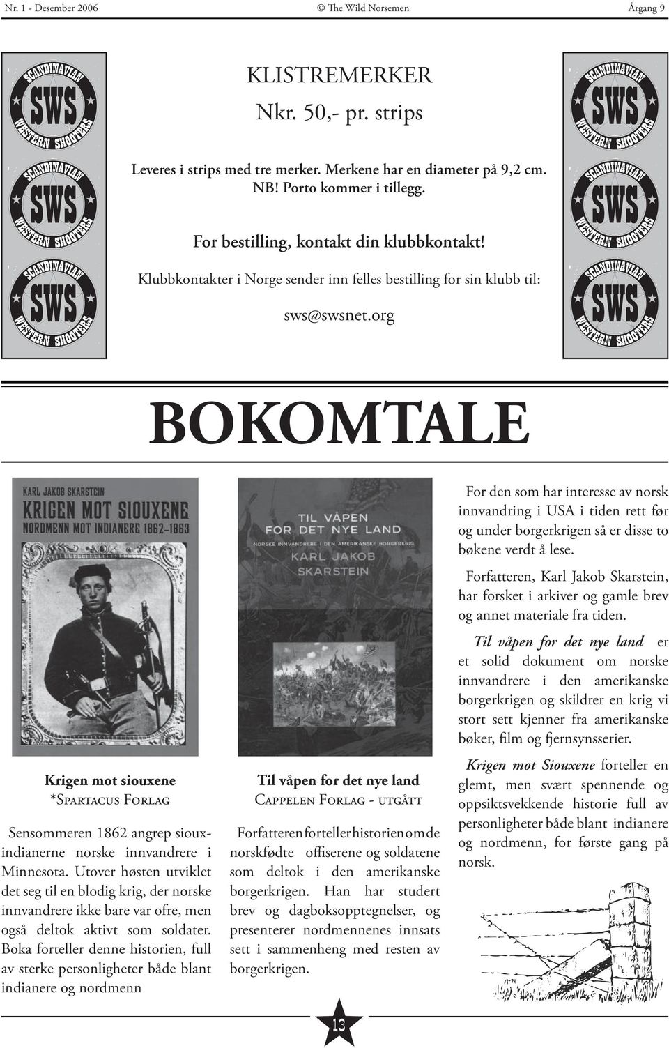 org BOKOMTALE Krigen mot siouxene *Spartacus Forlag Sensommeren 1862 angrep siouxindianerne norske innvandrere i Minnesota.