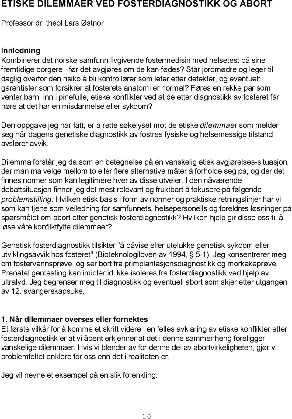 Står jordmødre og leger til daglig overfor den risiko å bli kontrollører som leter etter defekter, og eventuelt garantister som forsikrer at fosterets anatomi er normal?