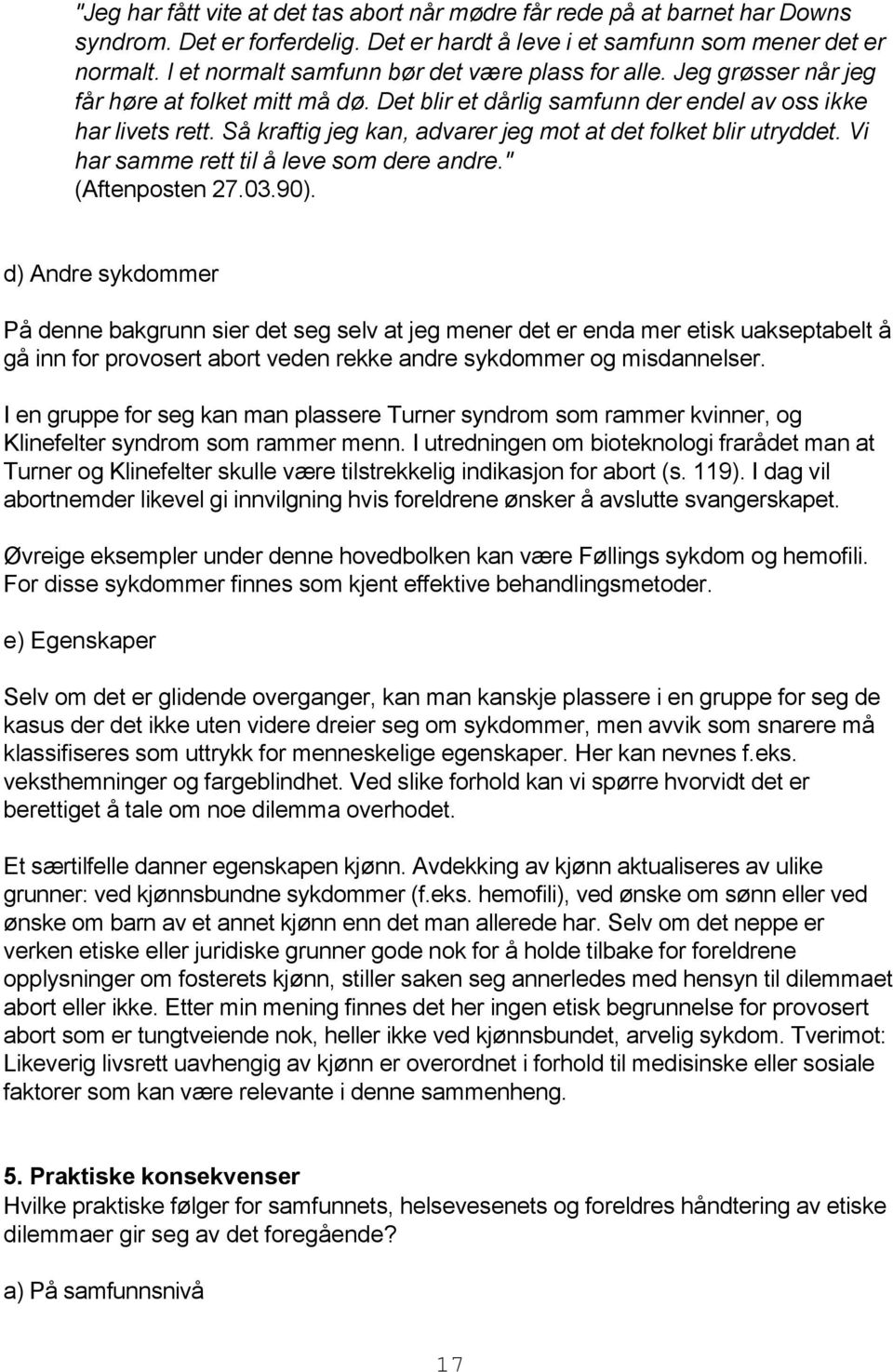 Så kraftig jeg kan, advarer jeg mot at det folket blir utryddet. Vi har samme rett til å leve som dere andre." (Aftenposten 27.03.90).