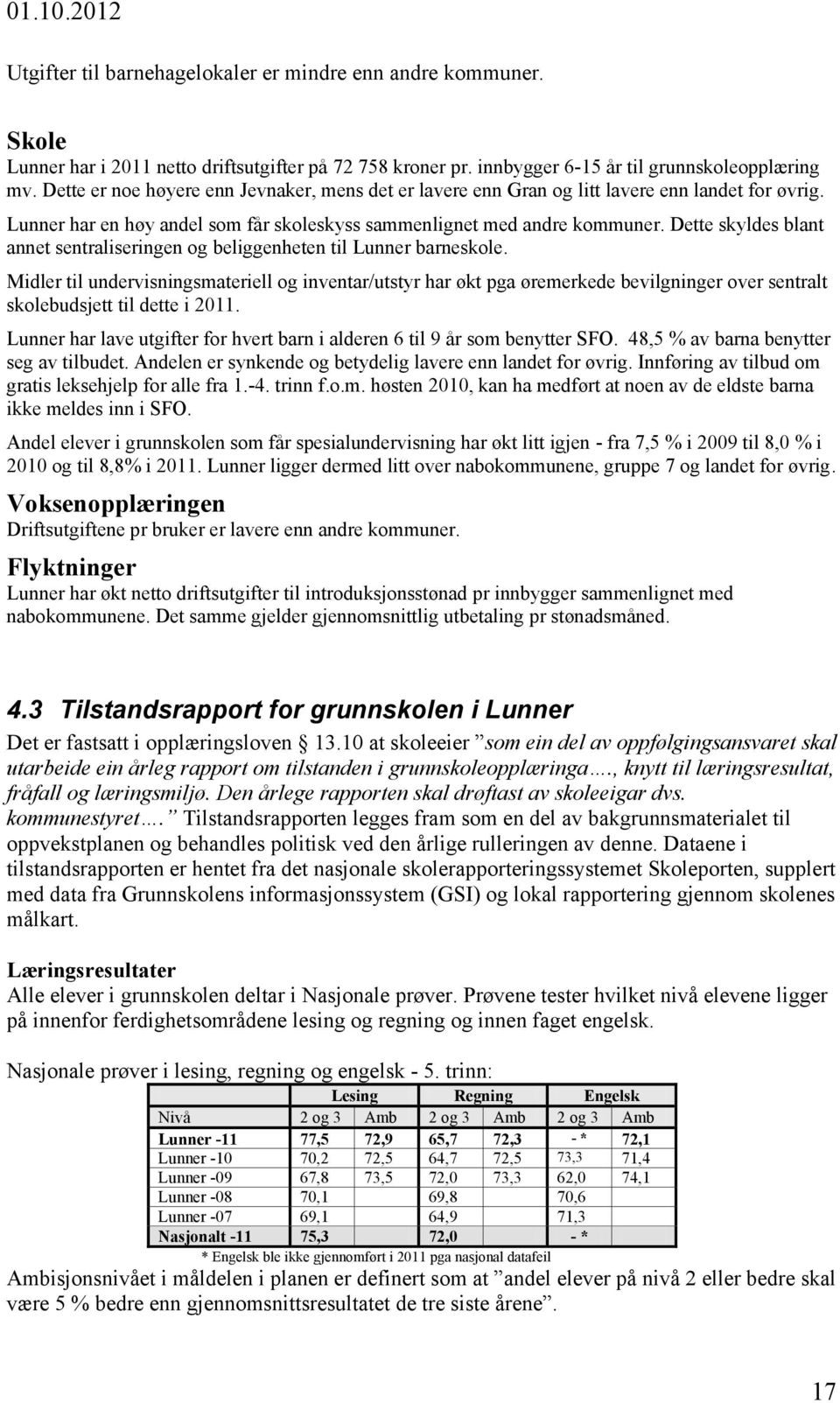 Dette skyldes blant annet sentraliseringen og beliggenheten til Lunner barneskole.