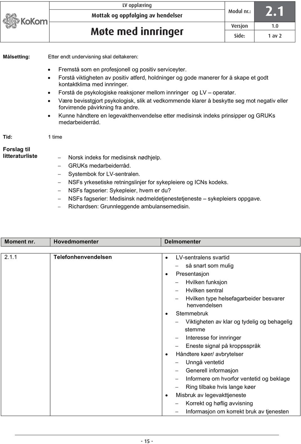 Være bevisstgjort psykologisk, slik at vedkommende klarer å beskytte seg mot negativ eller forvirrende påvirkning fra andre.