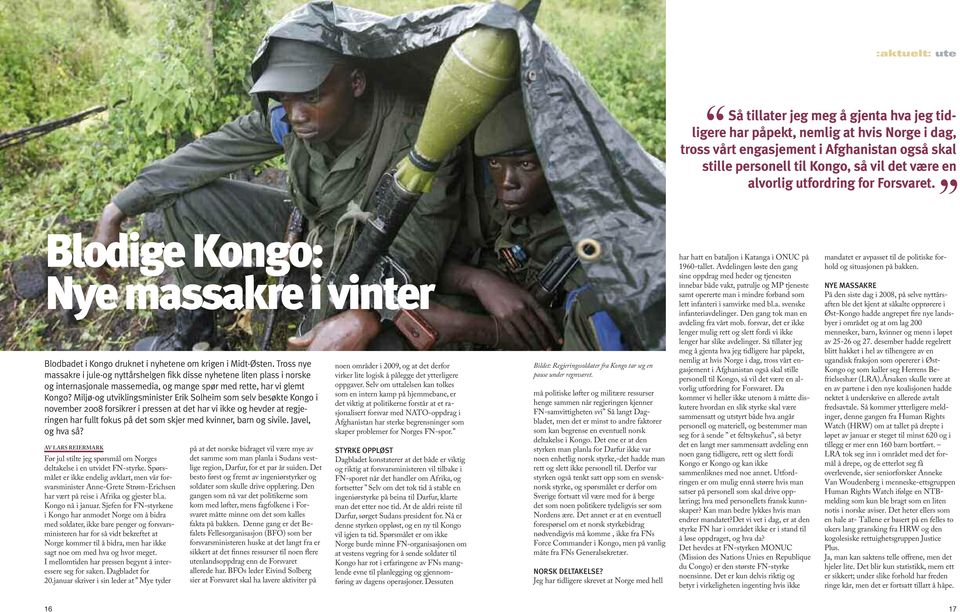 Tross nye massakre i jule-og nyttårshelgen fikk disse nyhetene liten plass i norske og internasjonale massemedia, og mange spør med rette, har vi glemt Kongo?