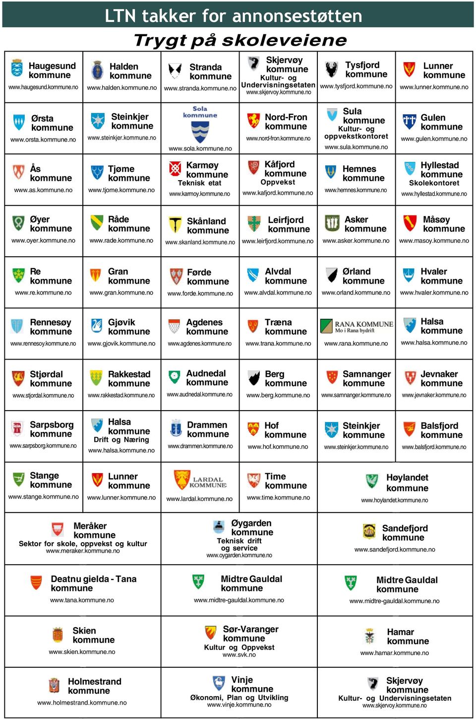 .no Tjøme www.tjome..no Karmøy Teknisk etat www.karmoy..no Kåfjord Oppvekst www.kafjord..no Hemnes www.hemnes..no Hyllestad Skolekontoret www.hyllestad..no Øyer www.oyer..no Råde www.rade.
