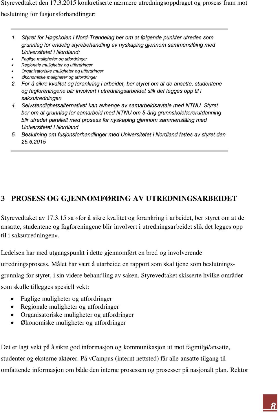 utfordringer Regionale muligheter og utfordringer Organisatoriske muligheter og utfordringer Økonomiske muligheter og utfordringer 2.