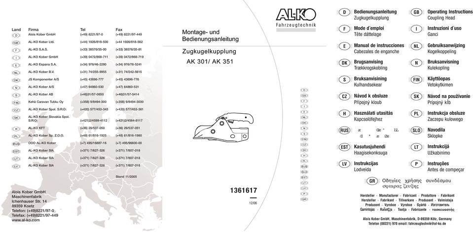 V. (+31) 74/255-9955 (+31) 74/242-5615 JS Komponenter A/S (+45) 43696-777 (+45) 43696-776 AL-KO Kober A/S (+47) 64860-530 (+47) 64860-531 Montage- und Bedienungsanleitung Zugkugelkupplung AK 301/ AK