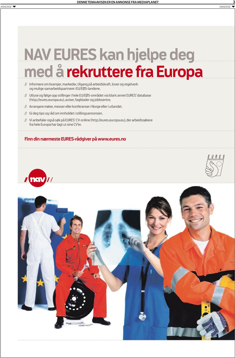 eu), aviser, fagblader og jobbsentre. // Arrangere møter, messer eller konferanser i Norge eller i utlandet.