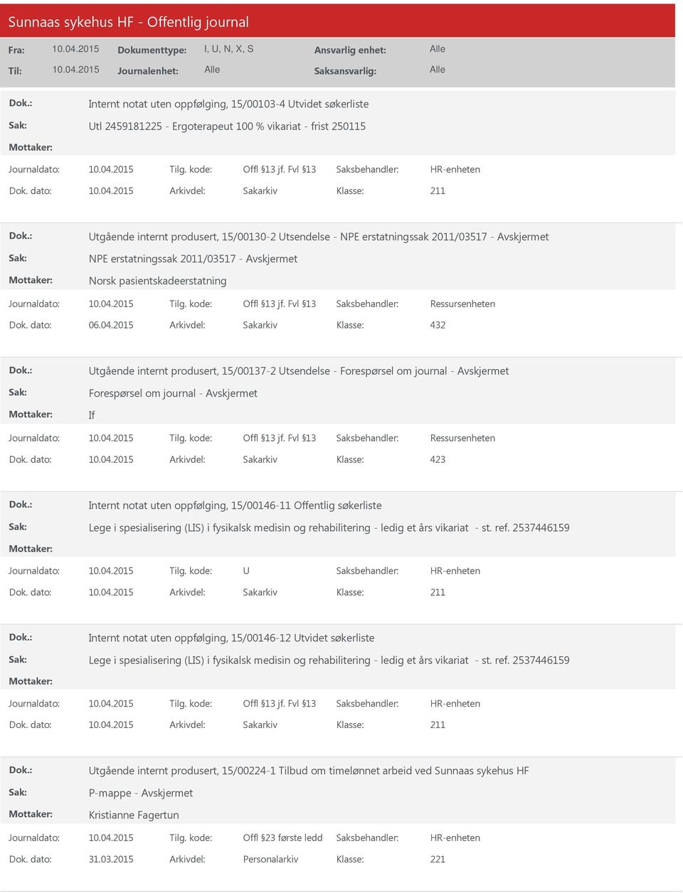2015 Arkivdel: Sakarkiv 432 tgående internt produsert, 15/00137-2 tsendelse - If Internt notat uten oppfølging, 15/00146-11 Offentlig søkerliste Lege i spesialisering (LIS) i fysikalsk medisin og