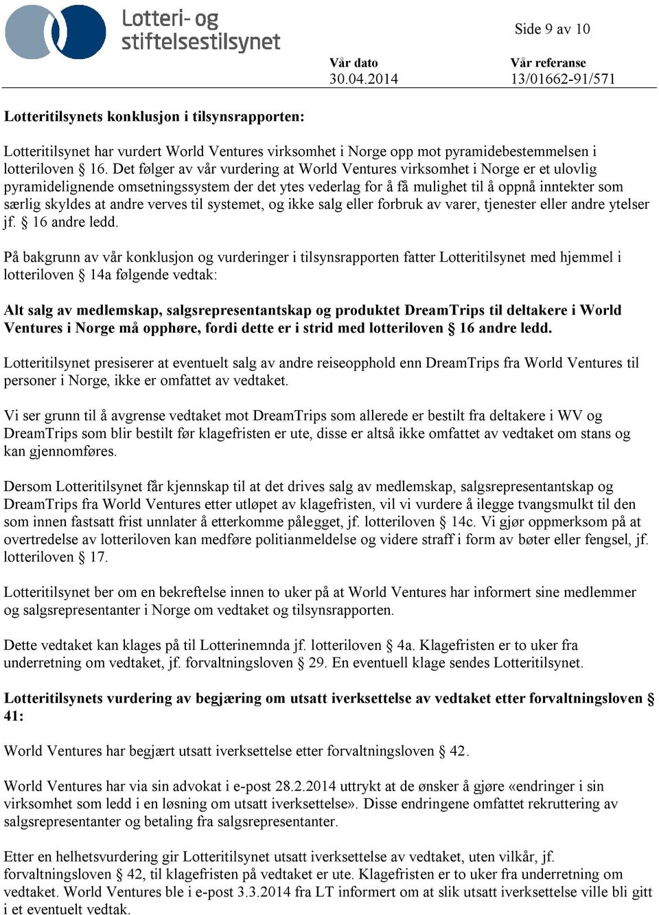 andre verves til systemet, og ikke salg eller forbruk av varer, tjenester eller andre ytelser jf. 16 andre ledd.