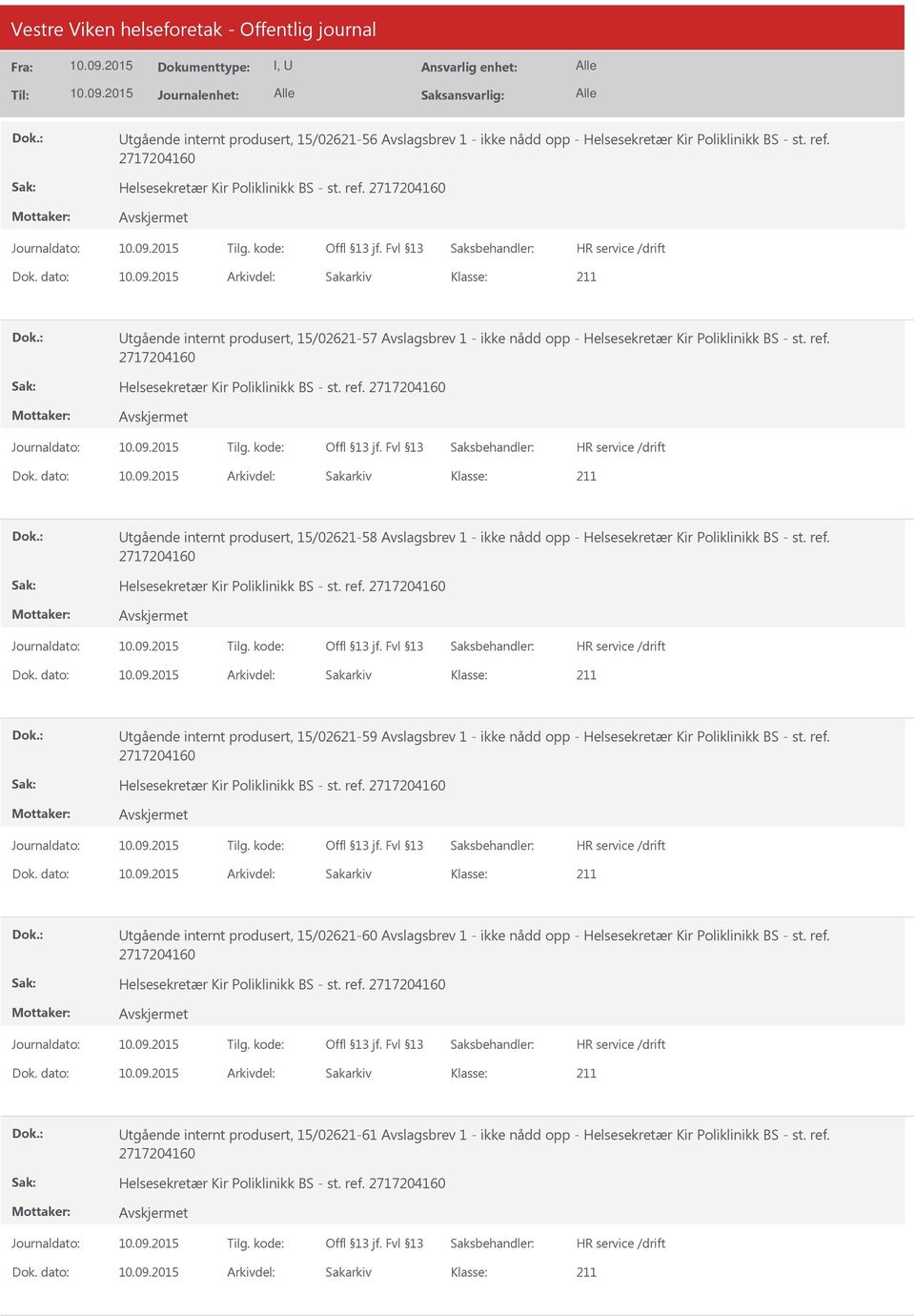 dato: Arkivdel: Sakarkiv tgående internt produsert, 15/02621-58 Avslagsbrev 1 - ikke nådd opp - Helsesekretær Kir Poliklinikk BS - st. ref. Dok.