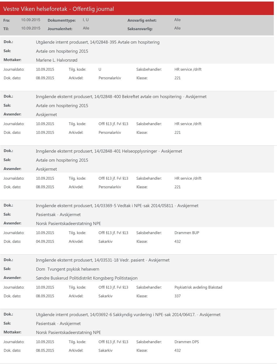 dato: Arkivdel: Personalarkiv Inngående eksternt produsert, 14/02848-401 Helseopplysninger - Avtale om hospitering 2015 Dok. dato: 08.09.