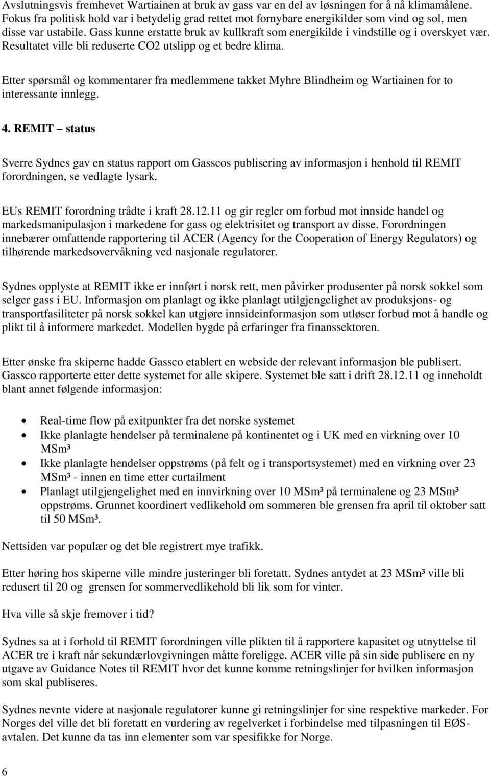 Gass kunne erstatte bruk av kullkraft som energikilde i vindstille og i overskyet vær. Resultatet ville bli reduserte CO2 utslipp og et bedre klima.