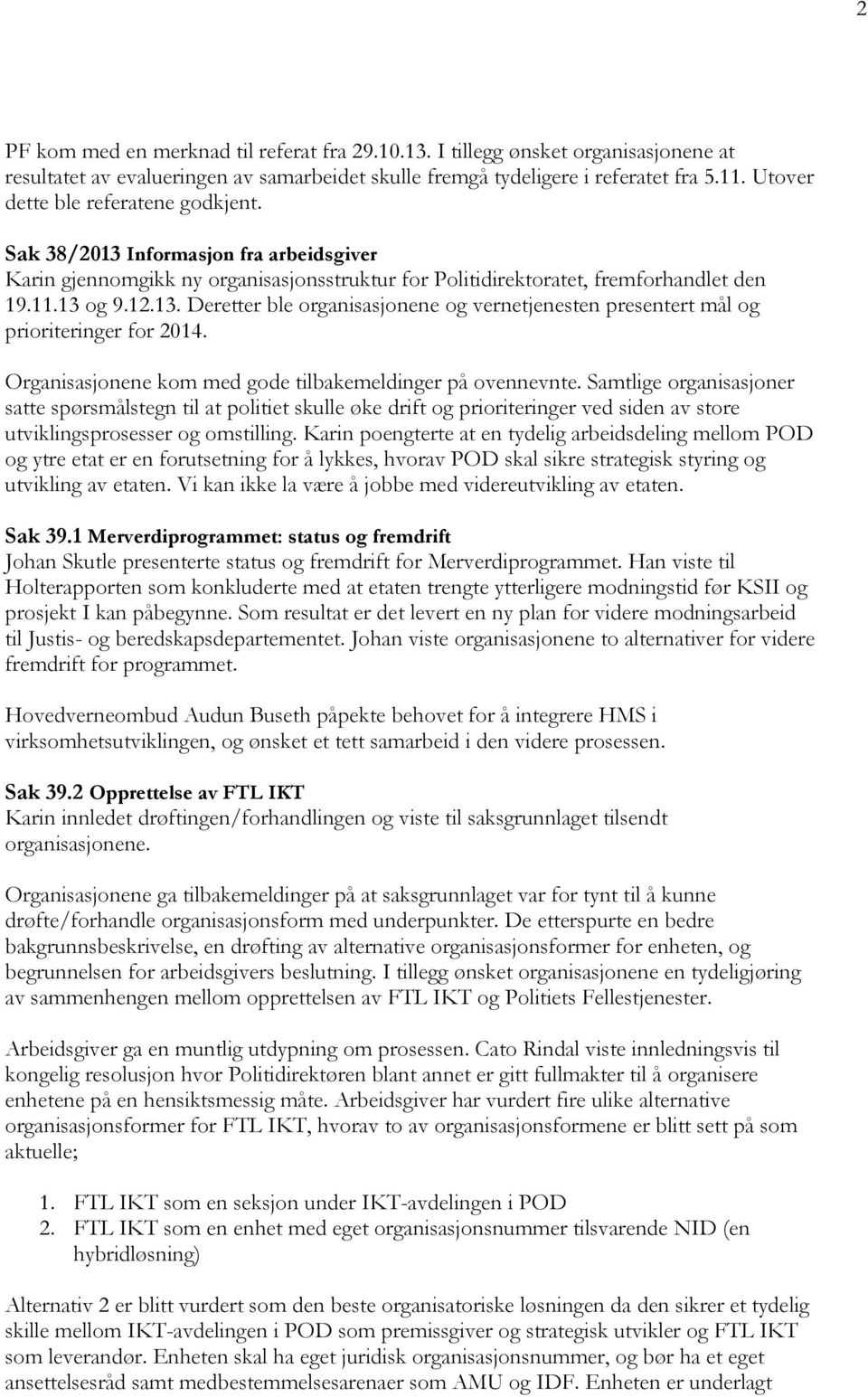 Organisasjonene kom med gode tilbakemeldinger på ovennevnte.