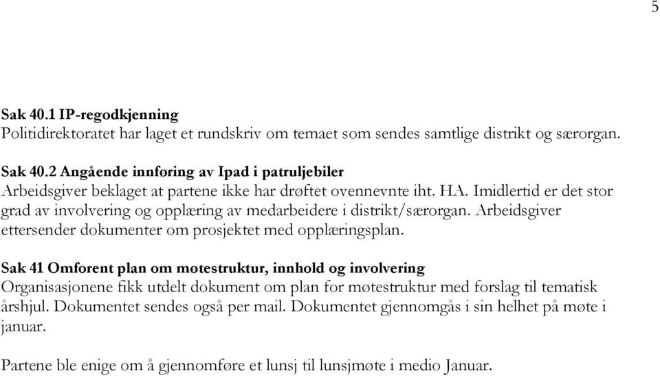 Sak 41 Omforent plan om møtestruktur, innhold og involvering Organisasjonene fikk utdelt dokument om plan for møtestruktur med forslag til tematisk årshjul.