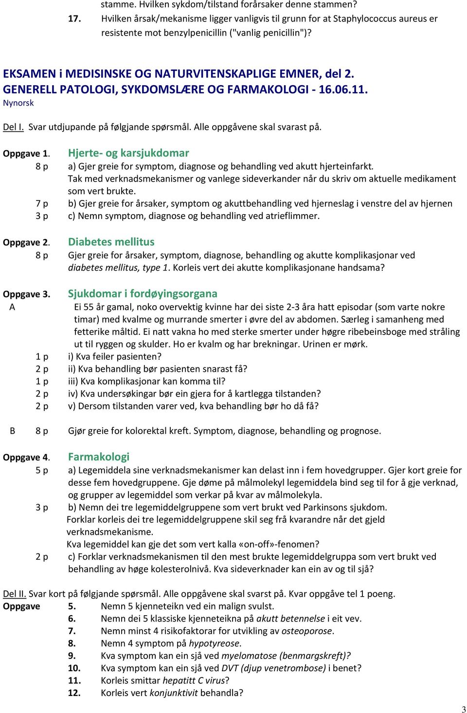 Hjerte og karsjukdomar Oppgave 1. 8 p a) Gjer greie for symptom, diagnose og behandling ved akutt hjerteinfarkt.